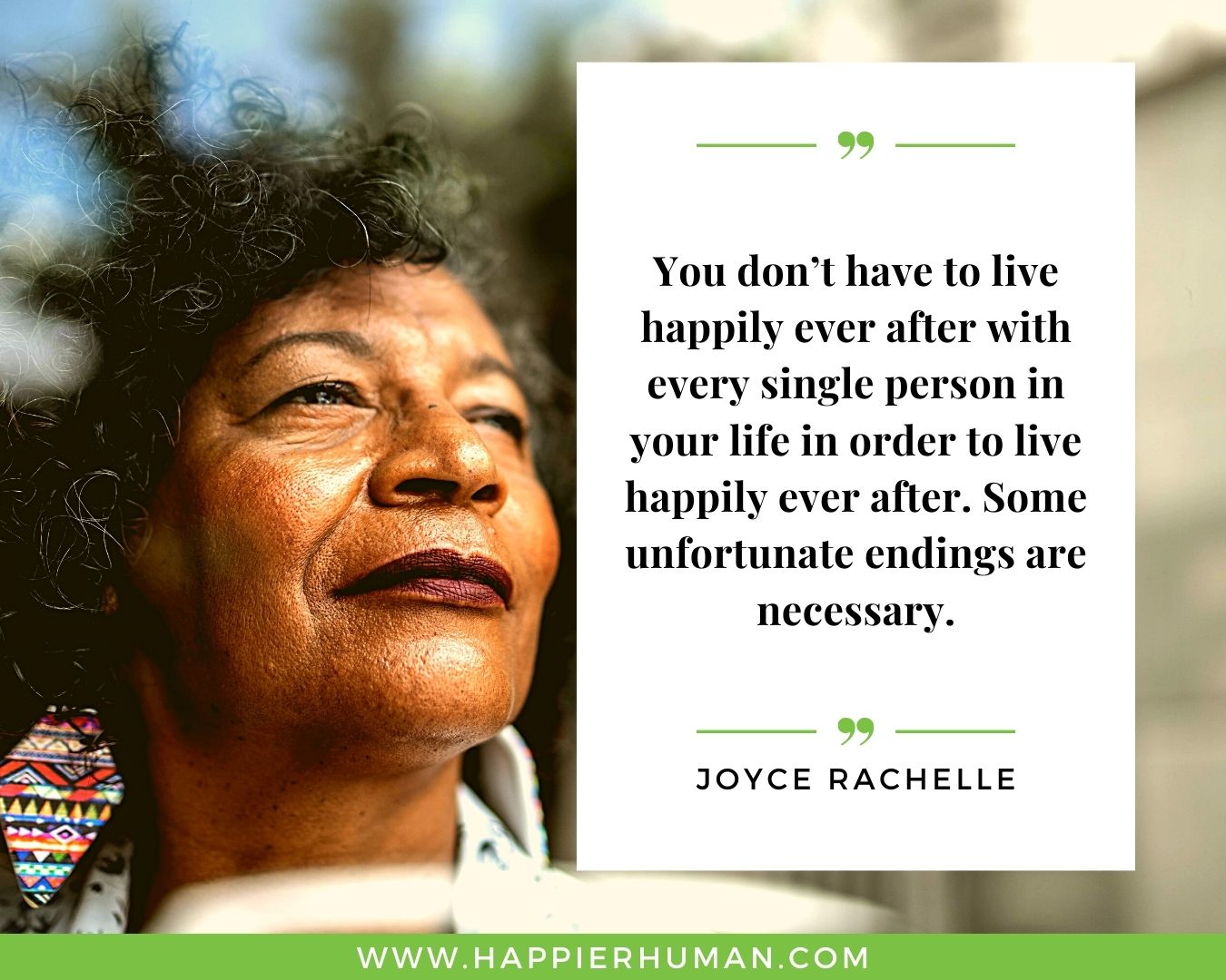 Toxic People Quotes - “You don’t have to live happily ever after with every single person in your life in order to live happily ever after. Some unfortunate endings are necessary.” – Joyce Rachelle