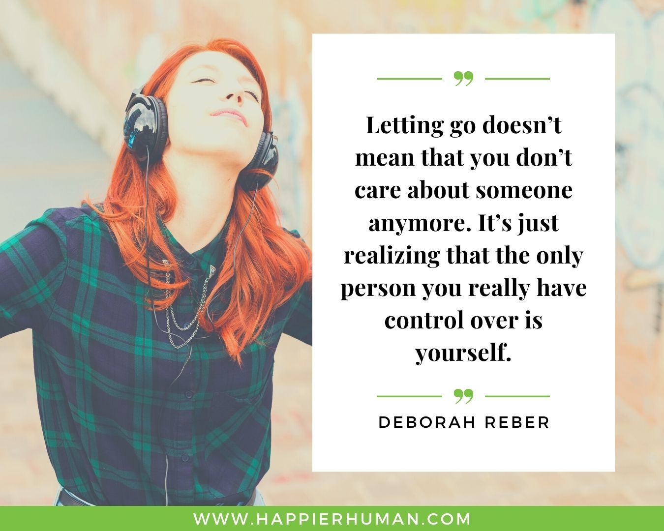 Toxic People Quotes - “Letting go doesn’t mean that you don’t care about someone anymore. It’s just realizing that the only person you really have control over is yourself.” – Deborah Reber