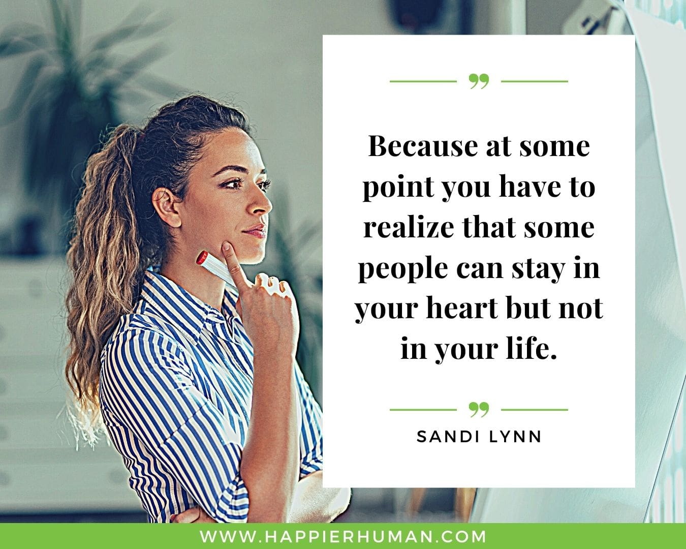 Toxic People Quotes - “Because at some point you have to realize that some people can stay in your heart but not in your life.” – Sandi Lynn