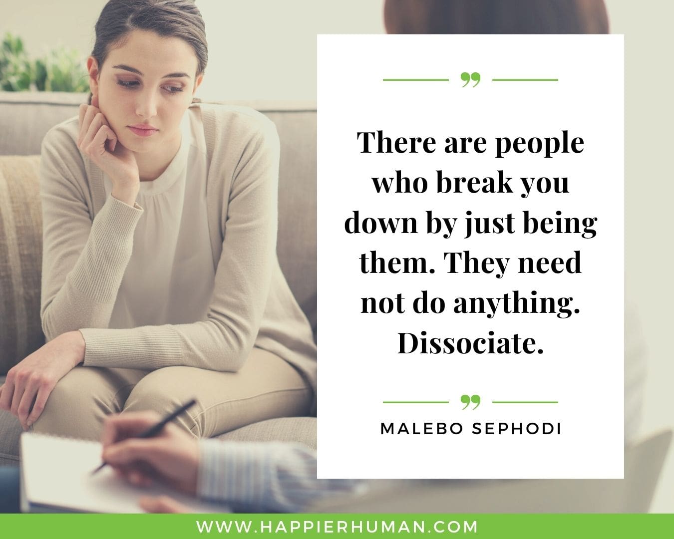 Toxic People Quotes - “There are people who break you down by just being them. They need not do anything. Dissociate.” – Malebo Sephodi