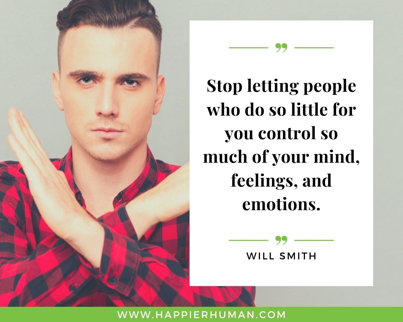 Toxic People Quotes - “Stop letting people who do so little for you control so much of your mind, feelings, and emotions.” – Will Smith