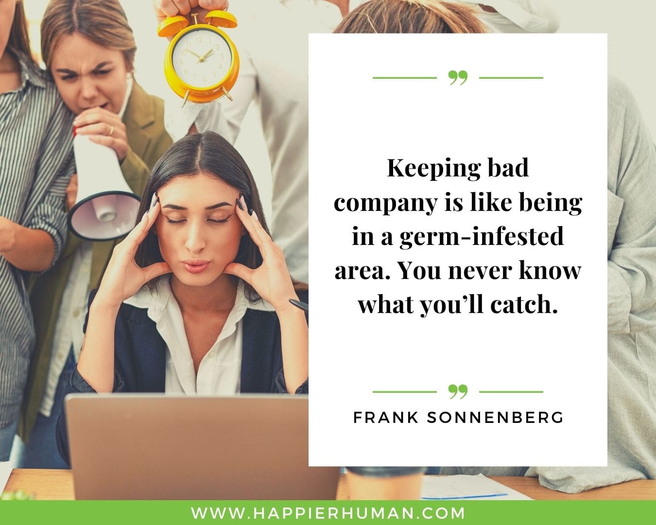 Toxic People Quotes - “Keeping bad company is like being in a germ-infested area. You never know what you’ll catch.” – Frank Sonnenberg