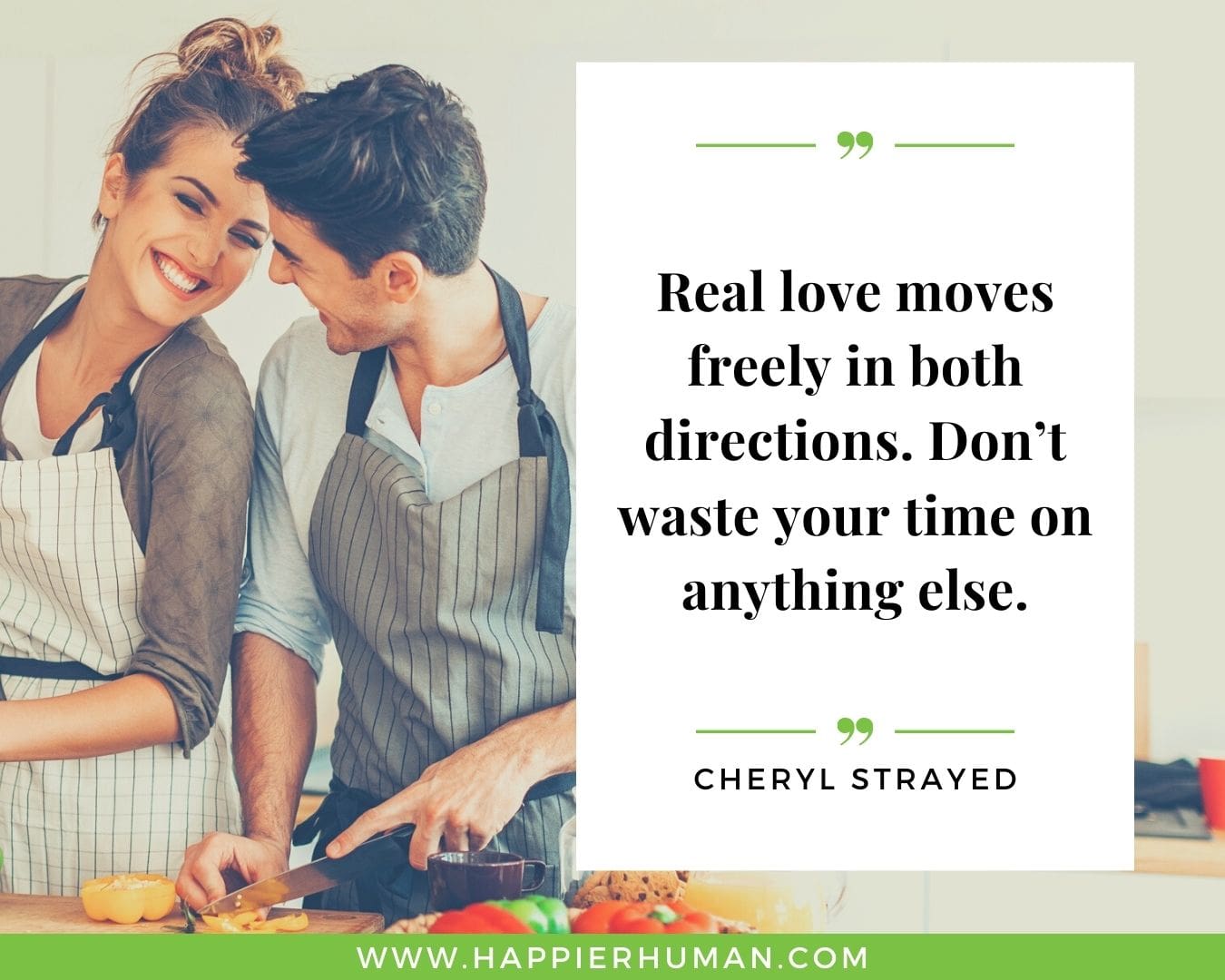 Toxic People Quotes - “Real love moves freely in both directions. Don’t waste your time on anything else.” – Cheryl Strayed