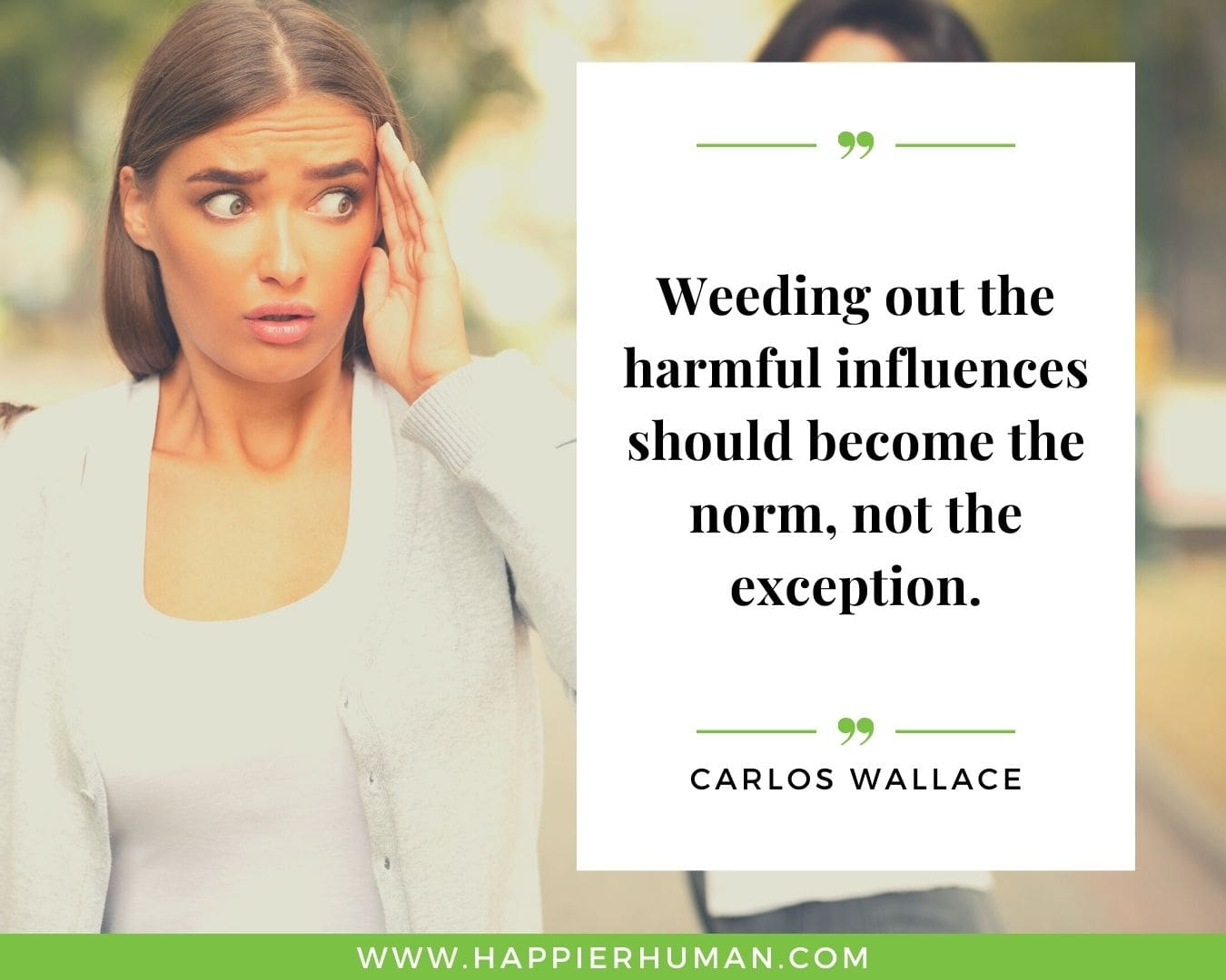 Toxic People Quotes - “Weeding out the harmful influences should become the norm, not the exception.” – Carlos Wallace