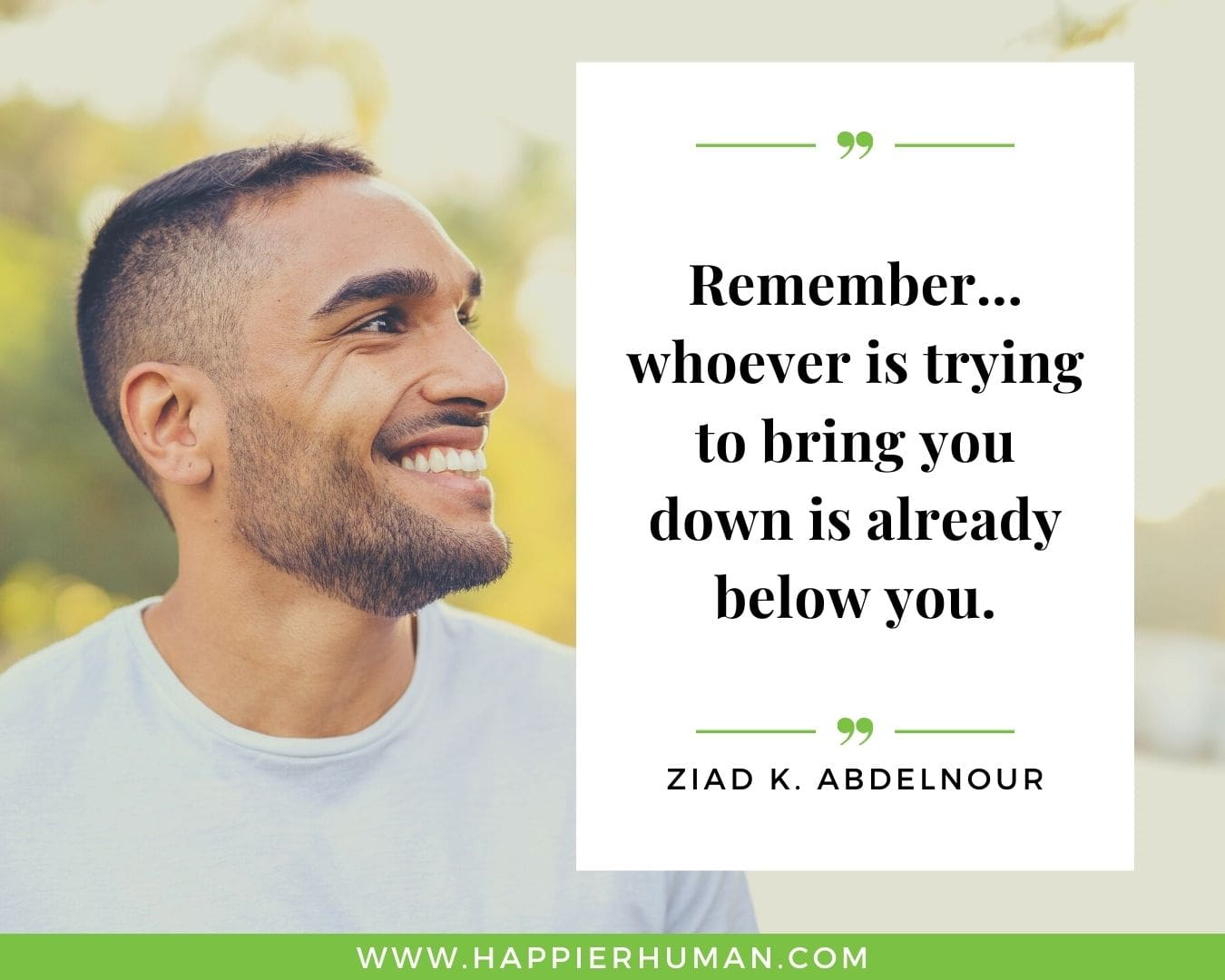 Toxic People Quotes - “Remember… whoever is trying to bring you down is already below you.” – Ziad K. Abdelnour