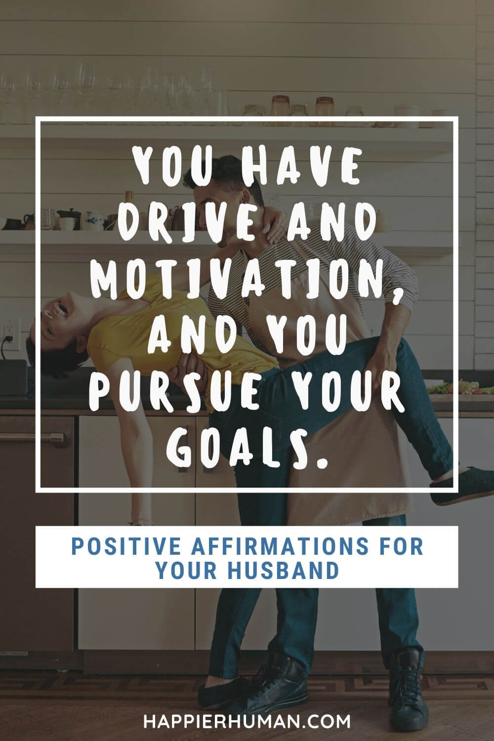 Affirmations for Husband - You have drive and motivation, and you pursue your goals. | positive affirmations for husband and wife | free affirmations for husband | affirmations of love for husband