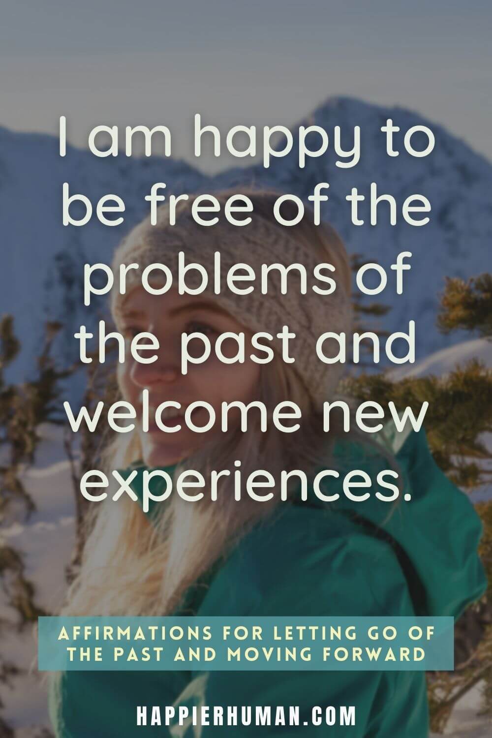 Affirmations for Letting Go - I am happy to be free of the problems of the past and welcome new experiences. | affirmations to let go of anger | affirmations to let go of worry | mantras for letting go of the past