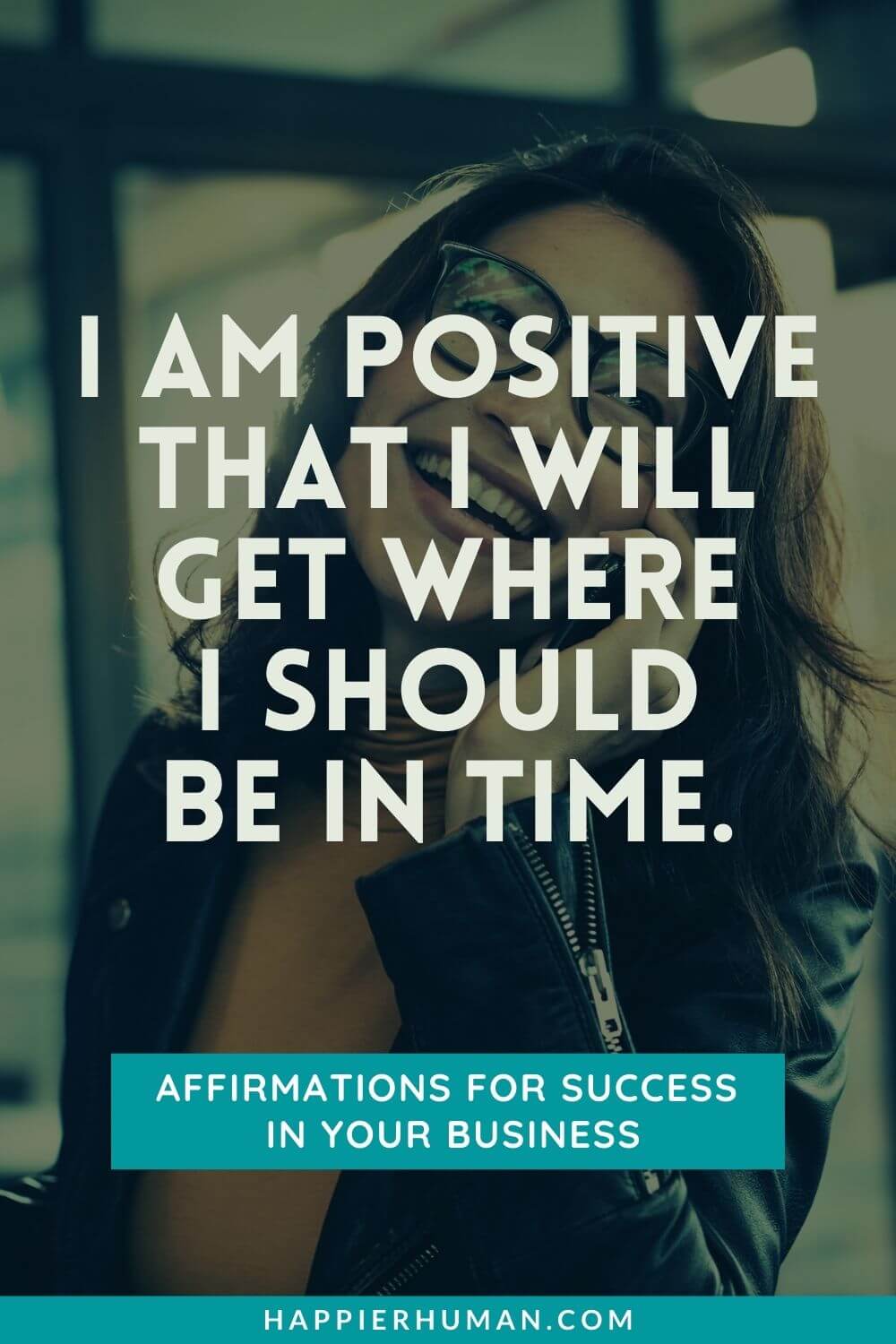 Affirmations for Success in Business - I am positive that I will get where I should be in time. | affirmations for female entrepreneurs | 10 affirmations for entrepreneurs | positive affirmations for success and wealth