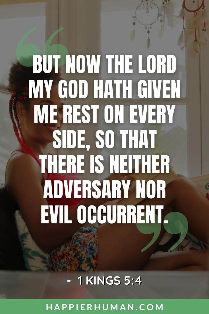 Bible Verses About Rest - "But now the Lord my God hath given me rest on every side, so that there is neither adversary nor evil occurrent." - 1 Kings 5:4 bible verses about rest and sleep | finding rest in god | bible verse about resting from work