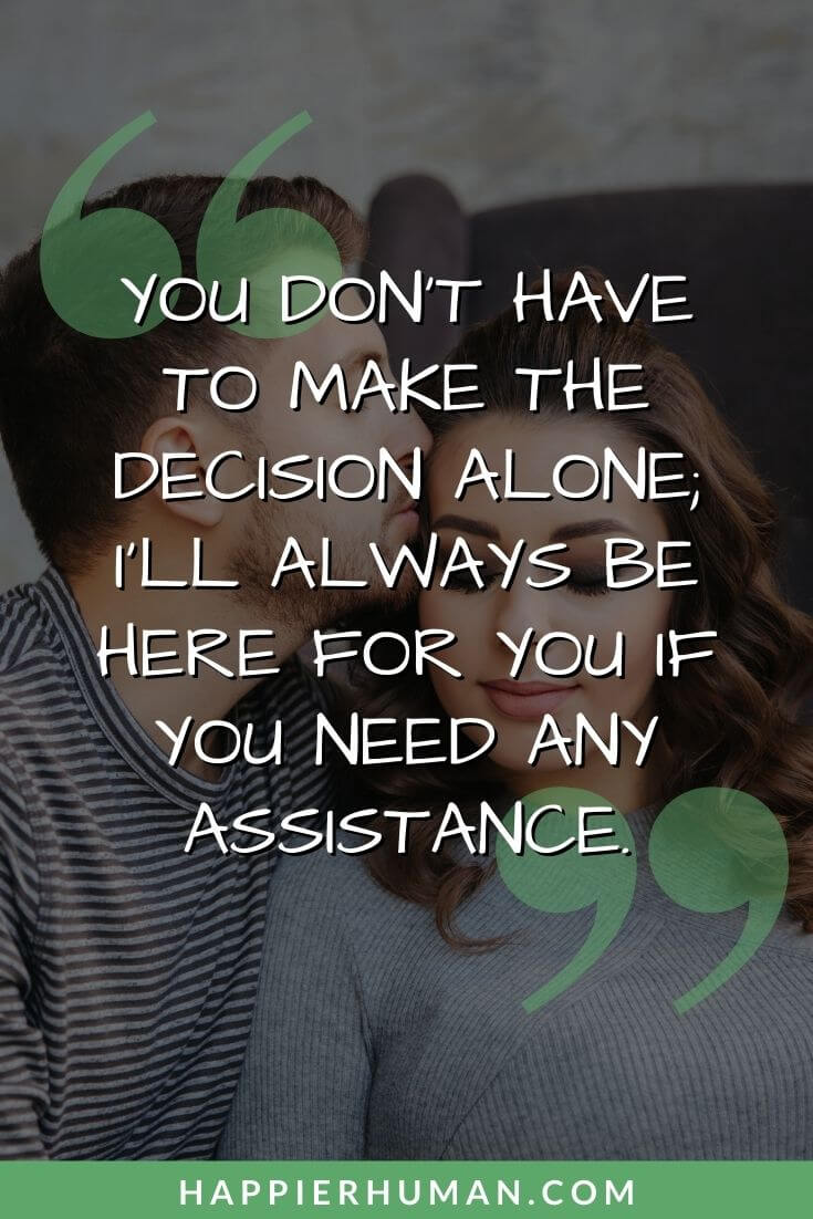 I'm Here for You Quotes -“You don’t have to make the decision alone; I’ll always be here for you if you need any assistance.” | we are always here for you | i'm here for you quotes | i'm here for you quotes friend