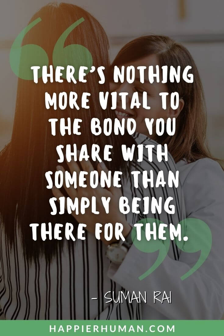 I'm Here for You Quotes -“There’s nothing more vital to the bond you share with someone than simply being there for them.” – Suman Rai | i'm here for you quotes images | i'm here for you quotes for boyfriend | i'm here for you quotes goodreads