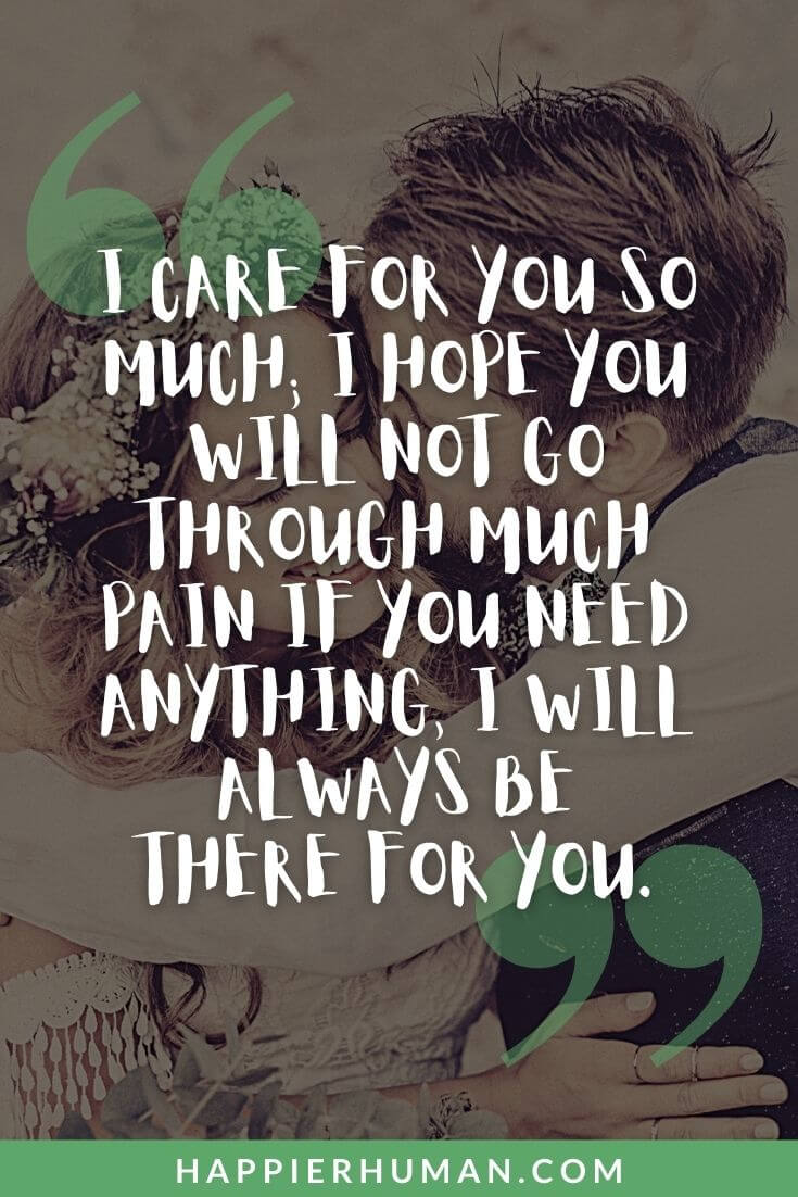 I'm Here for You Quotes -“I care for you so much; I hope you will not go through much pain if you need anything, I will always be there for you.” | i'm here for you quotes for him | i'm here for you quotes for her | i'm here for you quotes for girlfriend