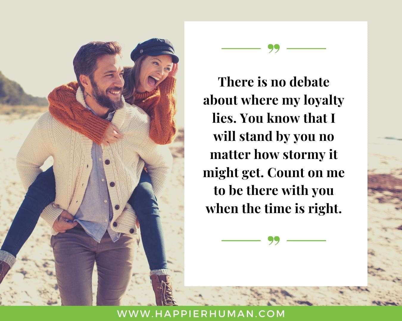 I’m Here for You Quotes - “There is no debate about where my loyalty lies. You know that I will stand by you no matter how stormy it might get. Count on me to be there with you when the time is right.”
