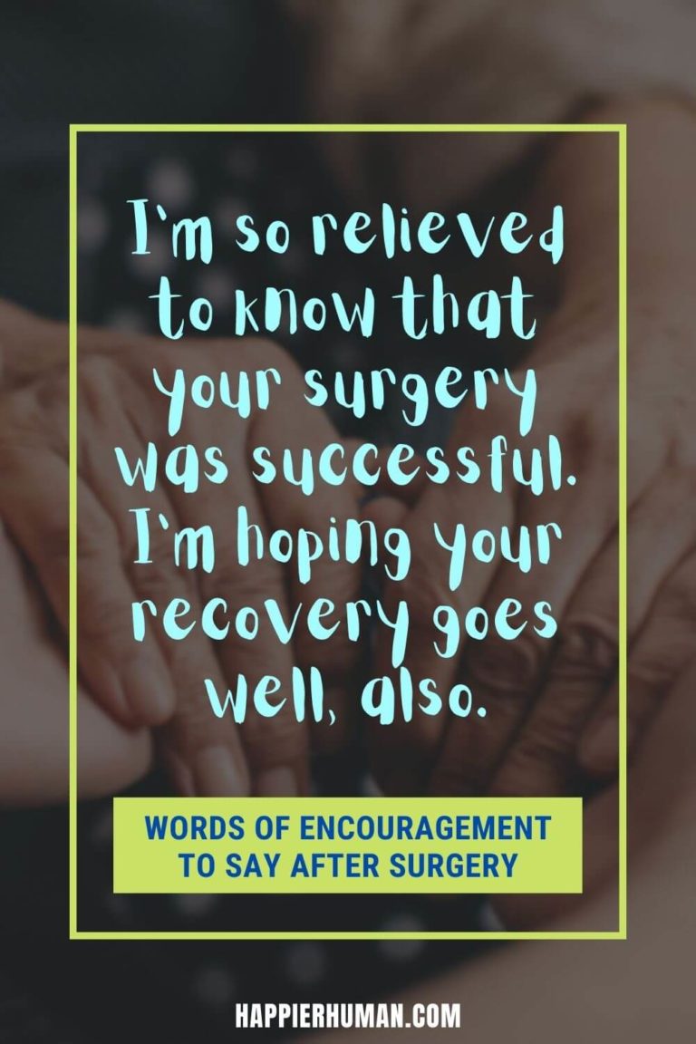 51 Words Of Encouragement To Say After Surgery Happier Human