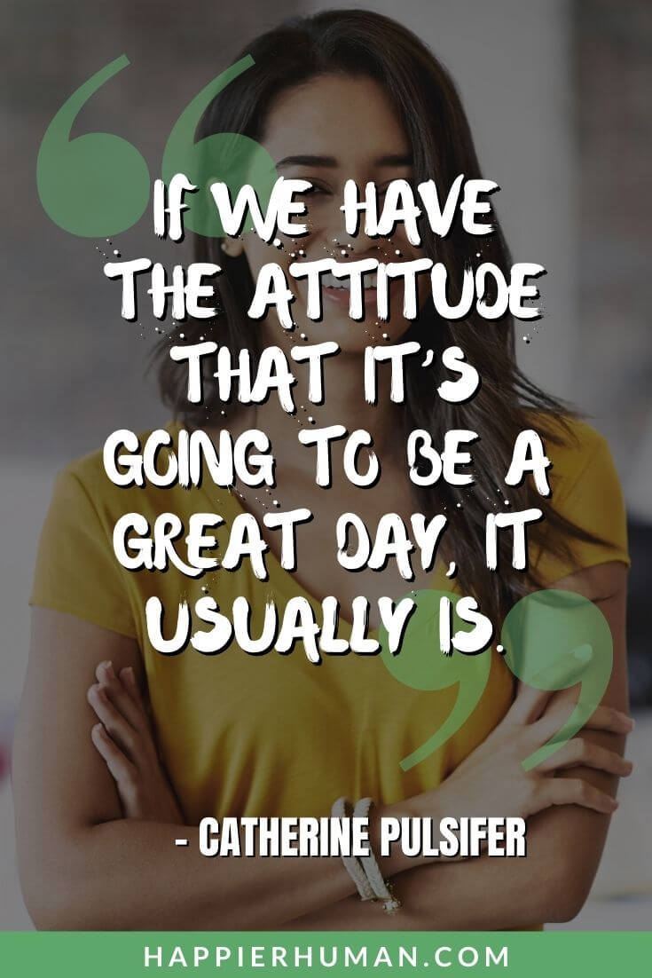 You Got This Quotes - “If we have the attitude that it’s going to be a great day, it usually is.” – Catherine Pulsifer | you got this quotes for her | you got this quotes for him | you got this quotes funny
