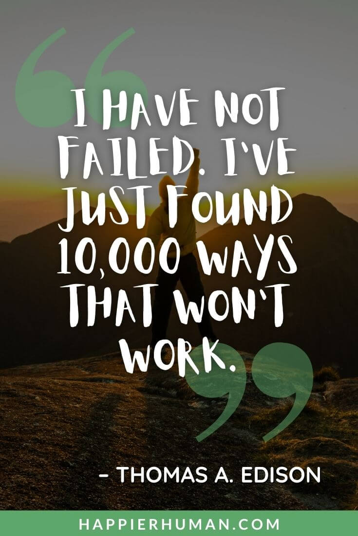 You Got This Quotes -“I have not failed. I’ve just found 10,000 ways that won’t work.” – Thomas A. Edison | you got this quotes meaning | you got this quotes wallpaper | you got this quotes pink
