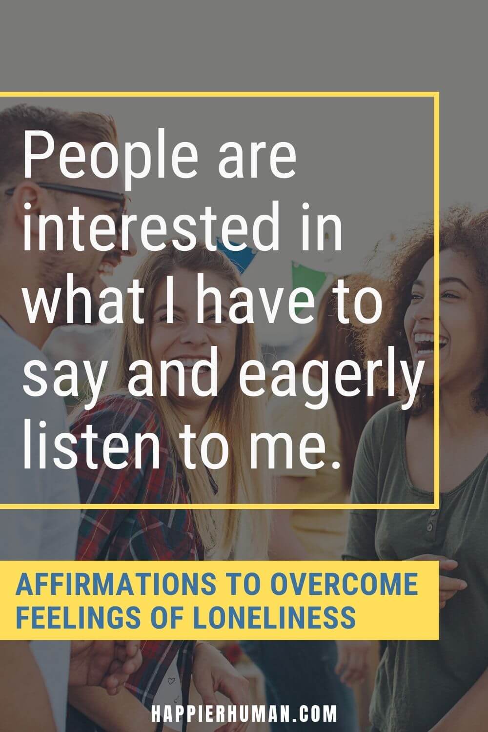 Affirmations for Loneliness - People are interested in what I have to say and eagerly listen to me. | affirmations to manifest protection | isolation affirmation | affirmations for love