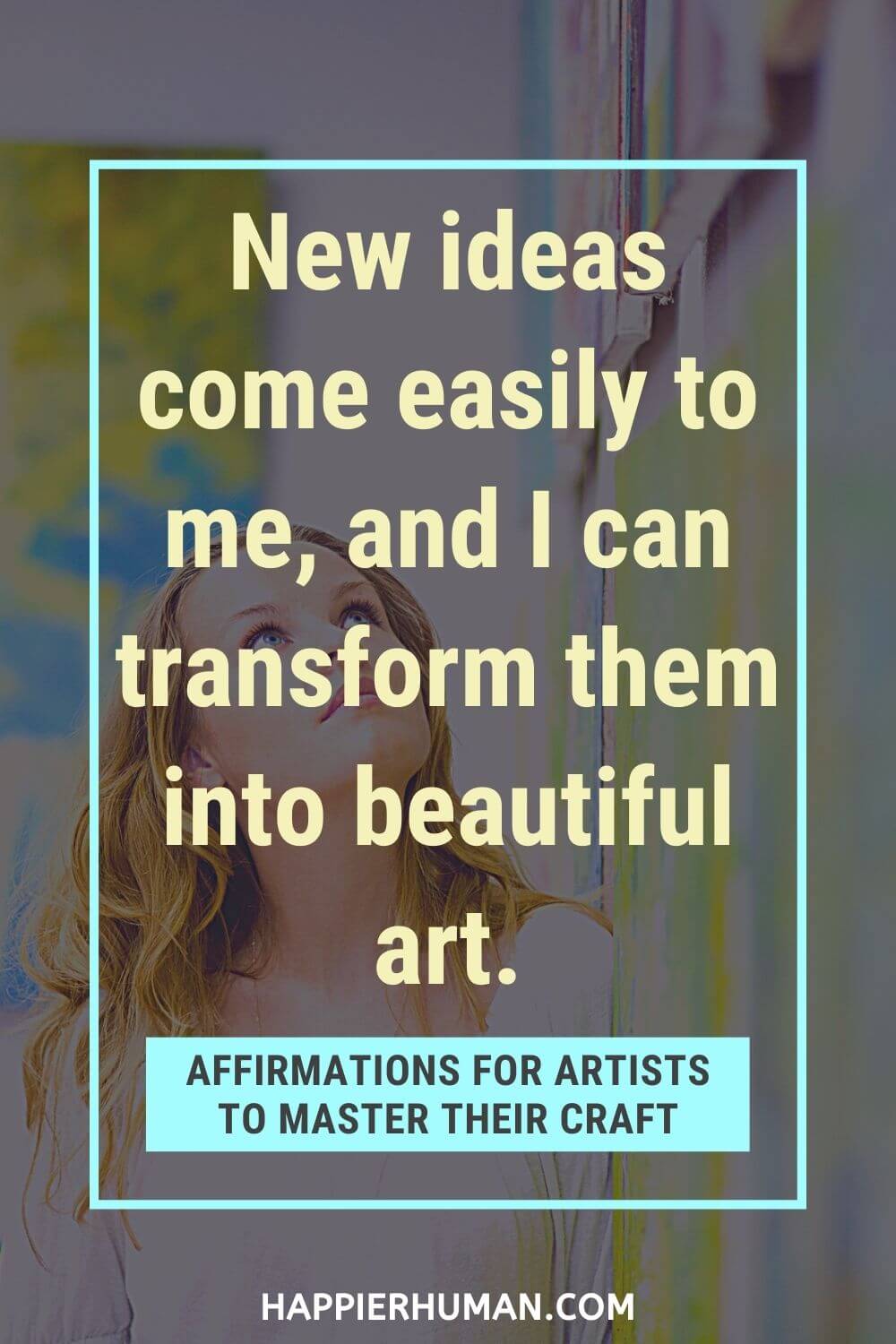 Affirmations for Artists - New ideas come easily to me, and I can transform them into beautiful art. | affirmations for imagination | affirmations for designers | talent affirmations