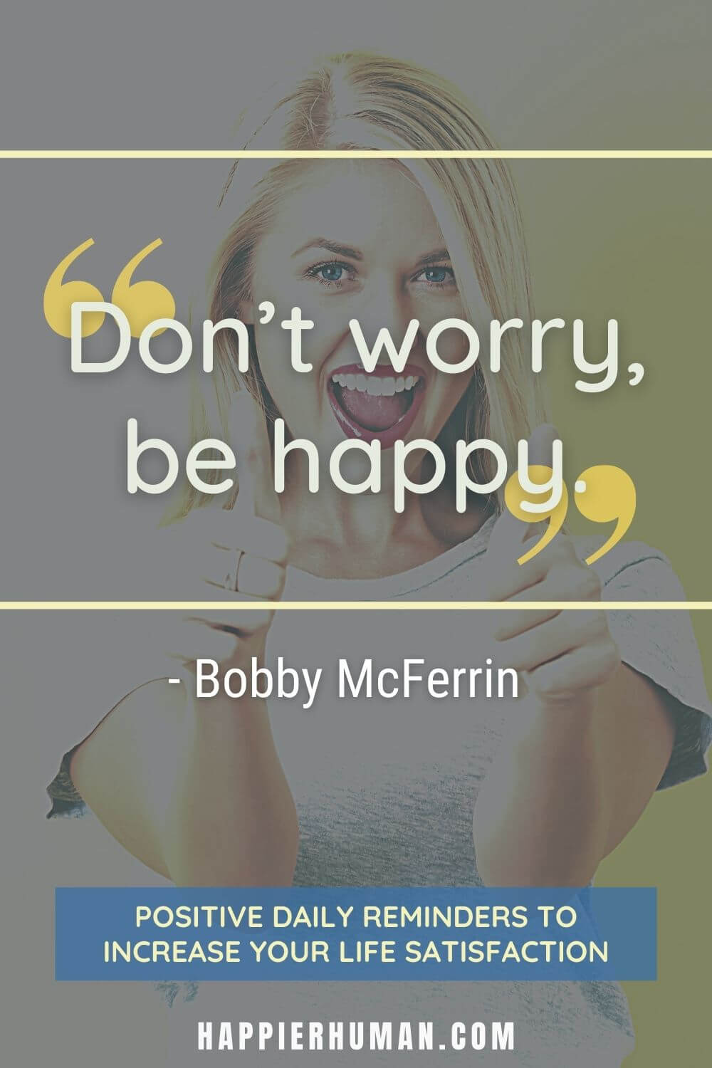 Positive Reminders - “Don’t worry, be happy.” Bobby McFerrin | positive thoughts quotes | positive quotes for work | reminder quotes about life