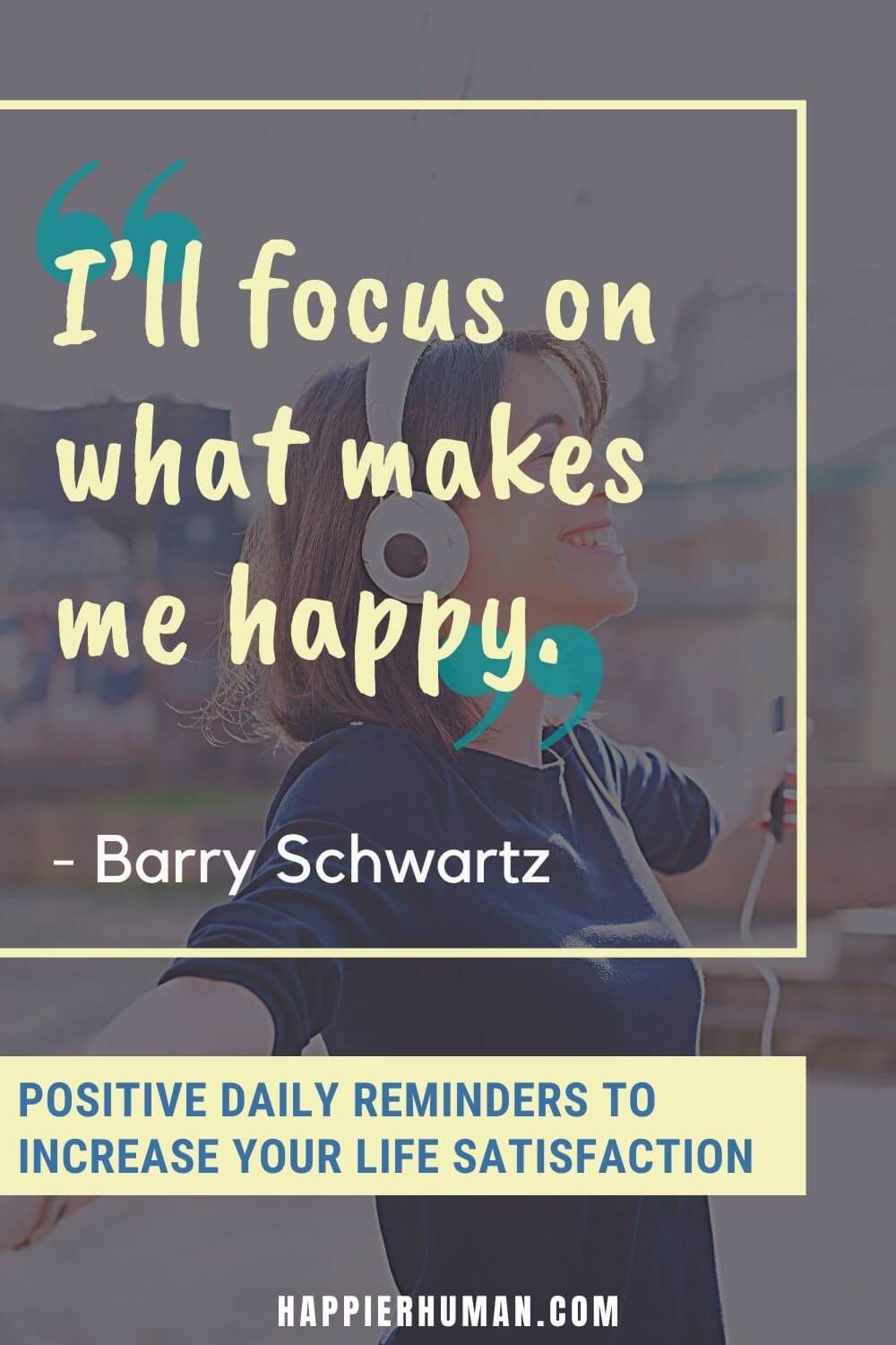 Positive Reminders - “I’ll focus on what makes me happy.” Barry Schwartz | positive self reminders | positive morning reminders | positive simple reminders