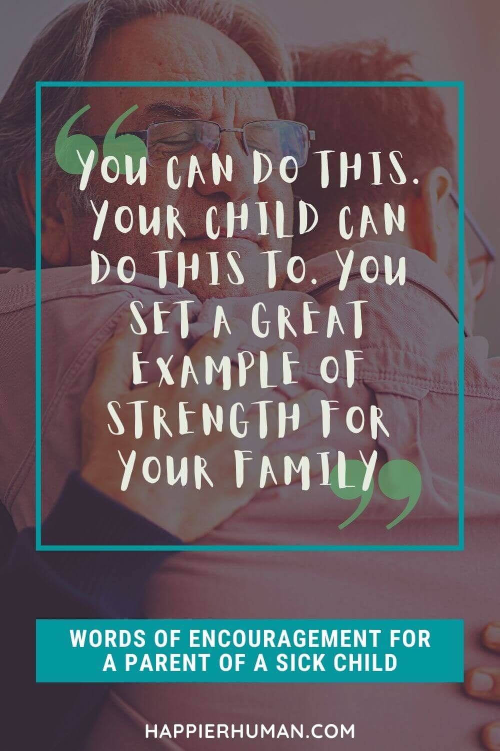 Words of Encouragement for Sick Child - "You can do this. Your child can do this to. You set a great example of strength for your family" | seeing your child sick quotes | letter to parent of sick child | prayer for a sick child quotes