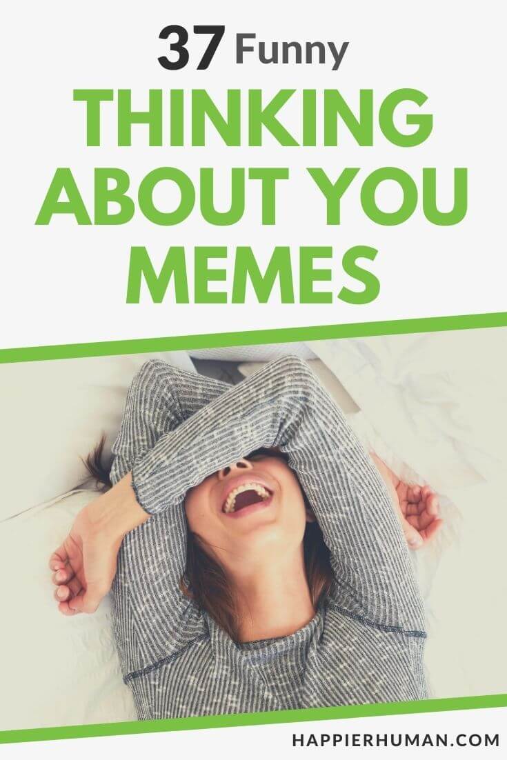 37 Funny Thinking About You Memes for 2023 - Happier Human