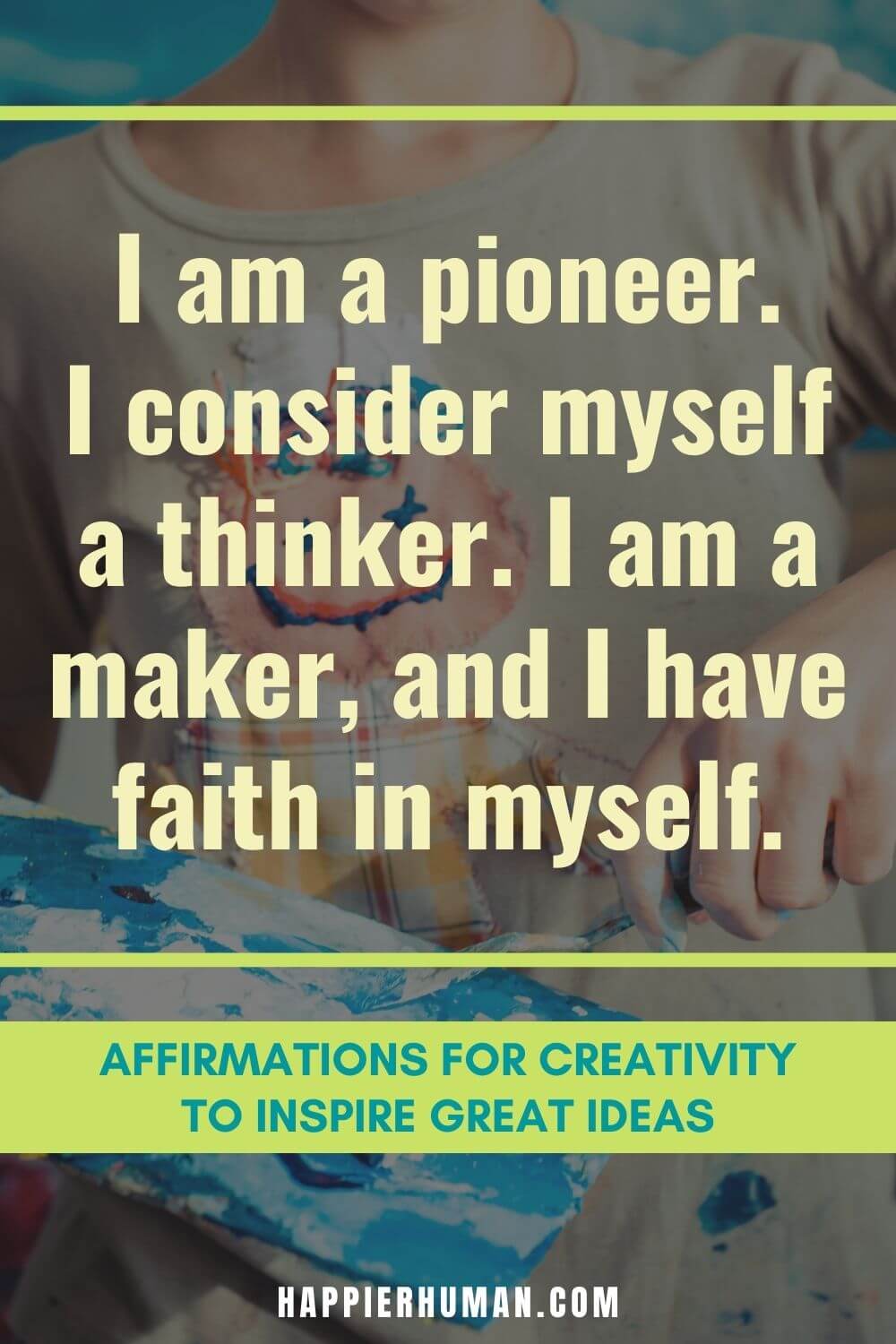 Affirmations for Creativity - I am a pioneer. I consider myself a thinker. I am a maker, and I have faith in myself. | affirmations for content creators | affirmations for knowledge | nurturing affirmations