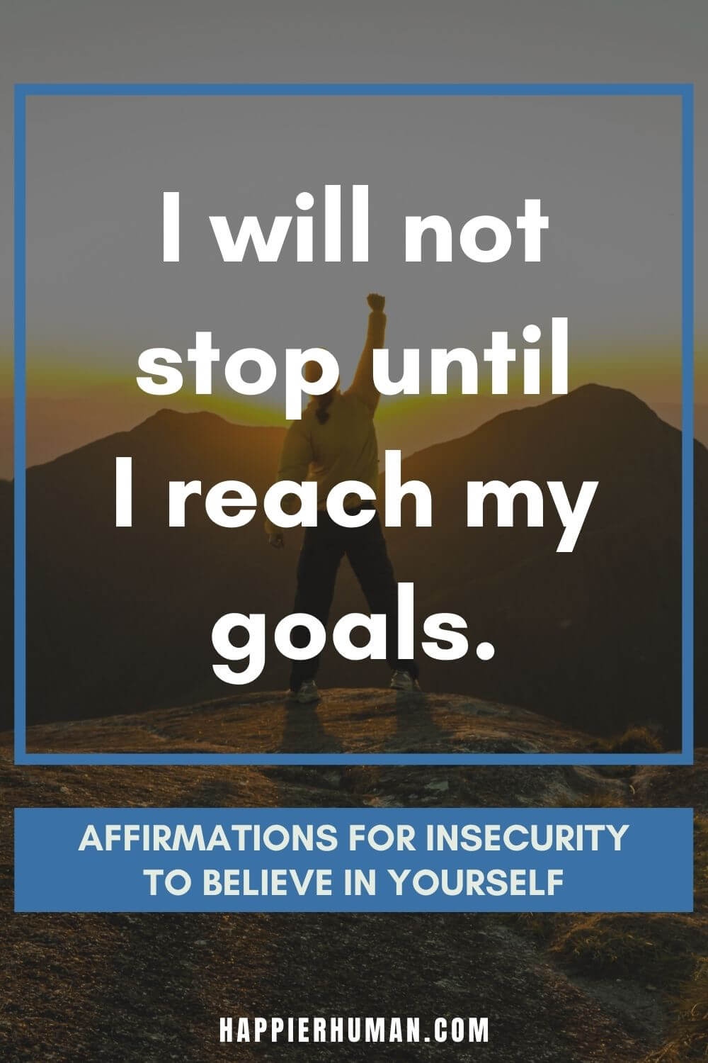 Affirmations for Insecurity - I will not stop until I reach my goals. | affirmations to feel secure | affirmations for feeling inferior | positive affirmations for relationship problems