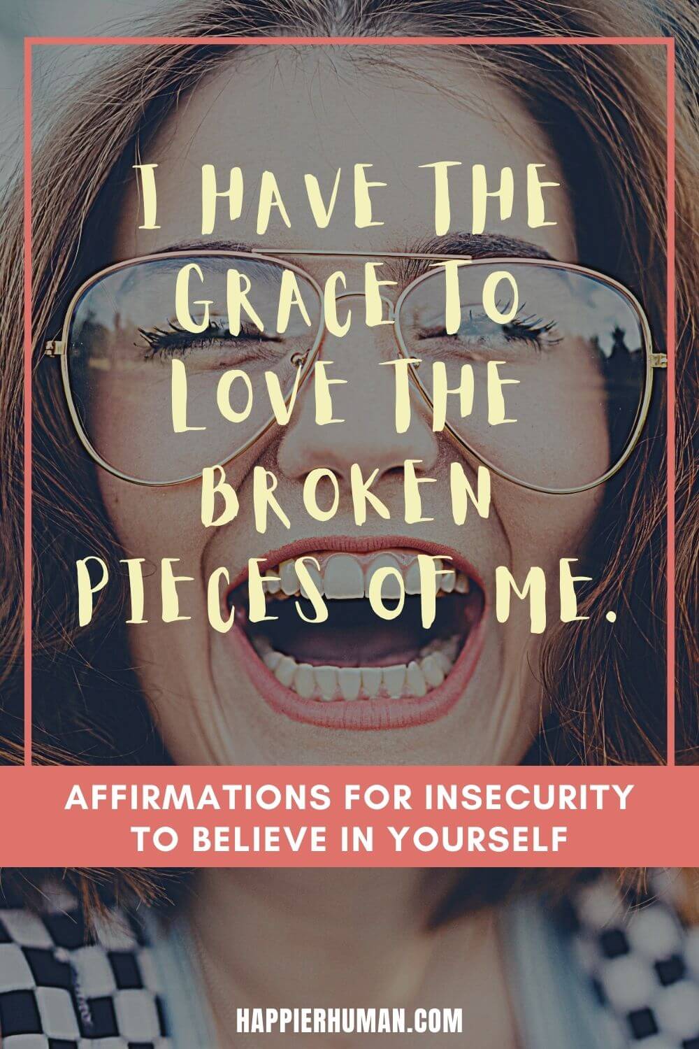 Affirmations for Insecurity - I have the grace to love the broken pieces of me. | affirmations for self doubt | affirmations for self esteem | affirmations for self love