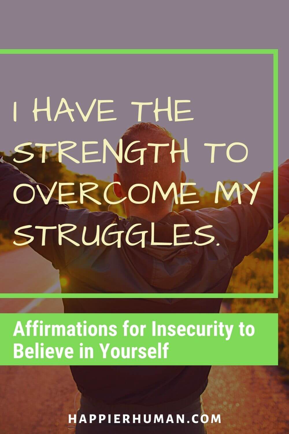 Affirmations for Insecurity - I have the strength to overcome my struggles. | good affirmations for insecurity | words of affirmation for insecurity | affirmations to overcome insecurity
