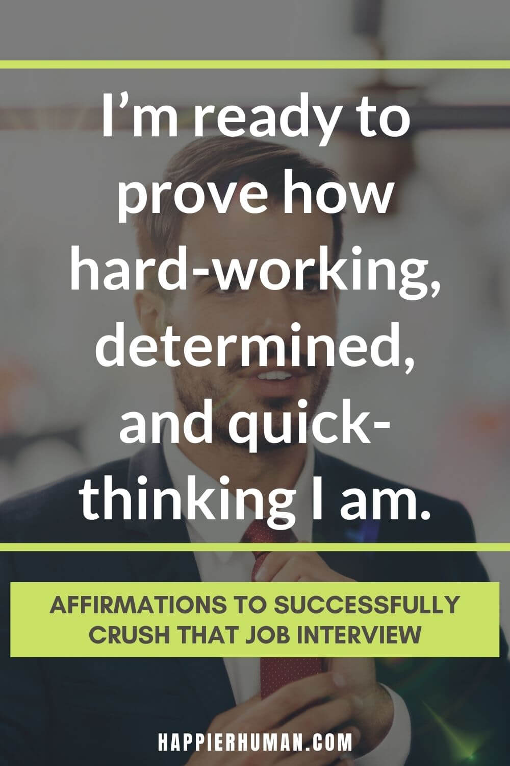 Affirmations for Job Interview - I’m ready to prove how hard-working, determined, and quick-thinking I am. | job interview confidence quotes | job interview questions | positive affirmations