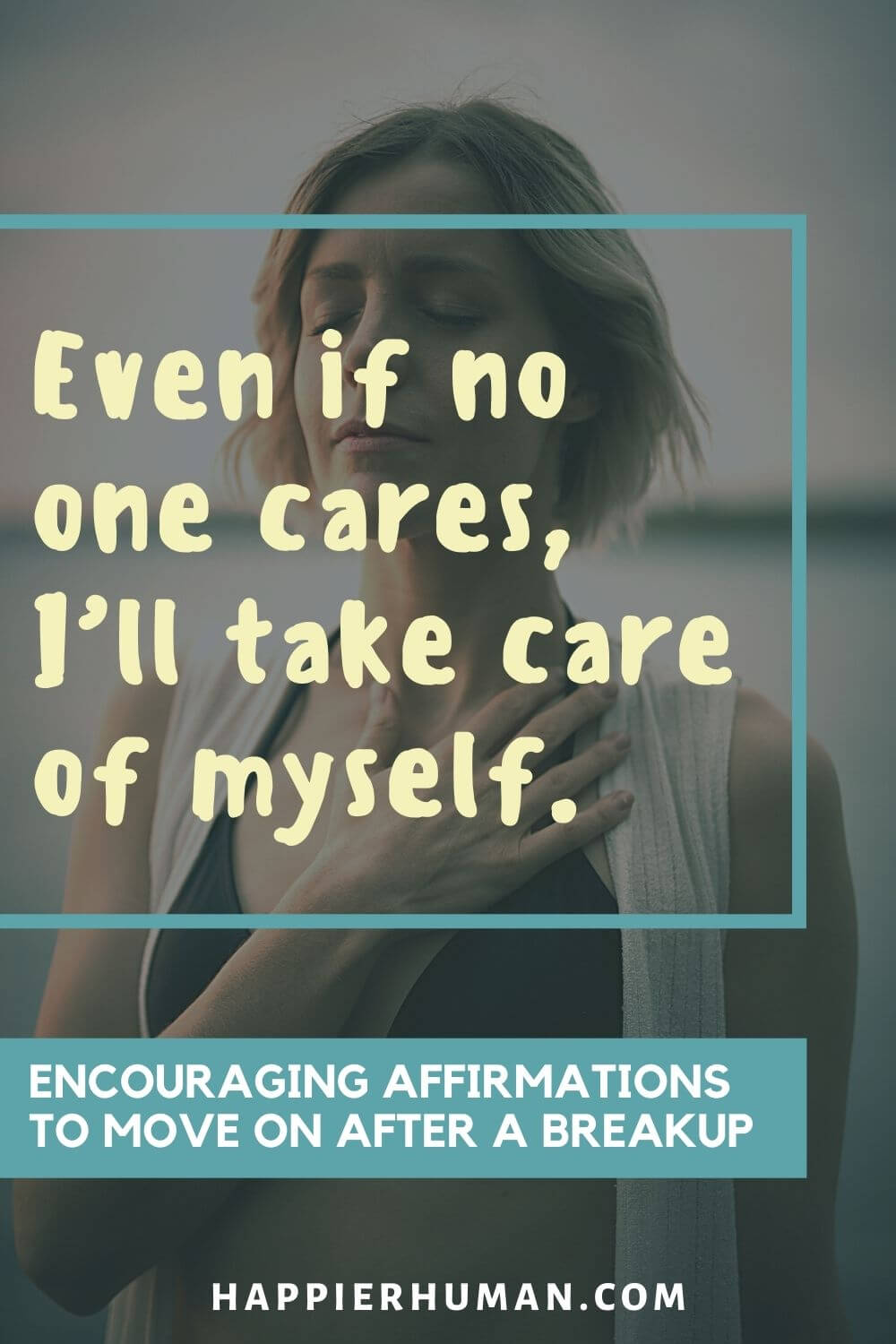 Affirmations After A Breakup - Even if no one cares, I’ll take care of myself. | mantras after a breakup | affirmations for healing | affirmations to get over a crush