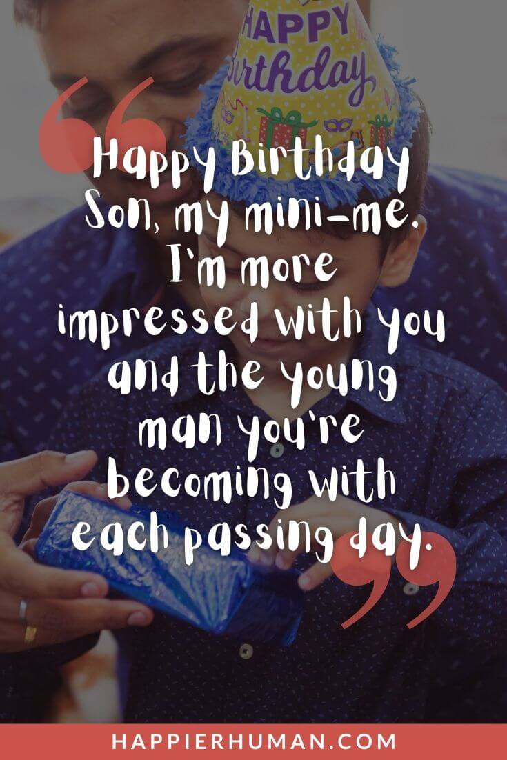 Happy Birthday Son - Happy Birthday Son, my mini-me. I’m more impressed with you and the young man you're becoming with each passing day. | blessing birthday wishes for son | happy birthday son funny | happy birthday son images