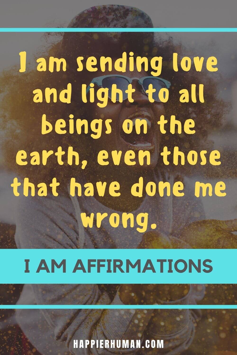 I Am Affirmations - I am sending love and light to all beings on the earth, even those that have done me wrong. | i am affirmations from the bible | i am affirmations youtube | i am affirmations for success