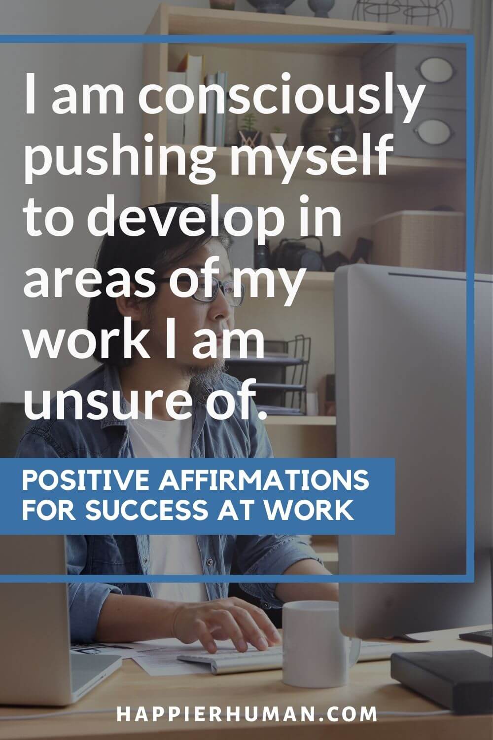 Positive Affirmations for Work - I am consciously pushing myself to develop in areas of my work I am unsure of. | wednesday affirmations for work | affirmations for work week | positive affirmations for difficult colleagues