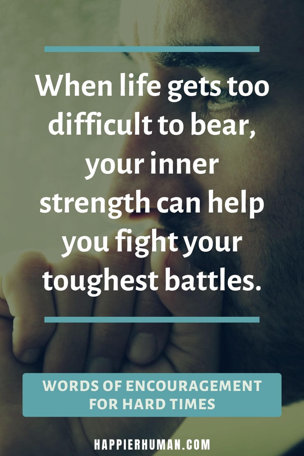 When life gets too difficult to bear, your inner strength can help you fight your toughest battles. | words of encouragement for hard times bible verse | words of encouragement for him during hard times | what to text someone going through a hard time quotes