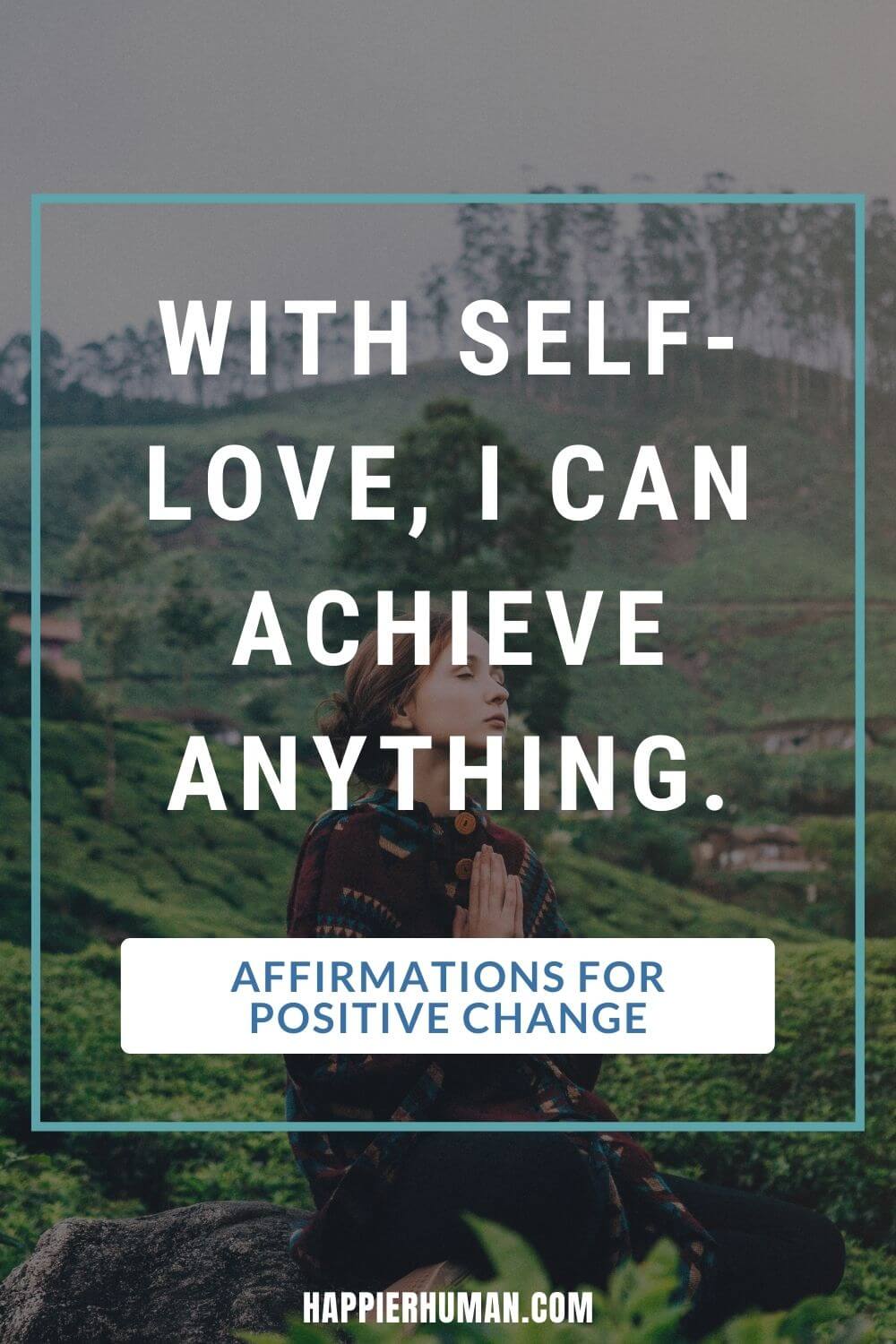 Affirmations for Change - With self-love, I can achieve anything. | affirmations for physical change | affirmations for life direction | affirmations for fear of change