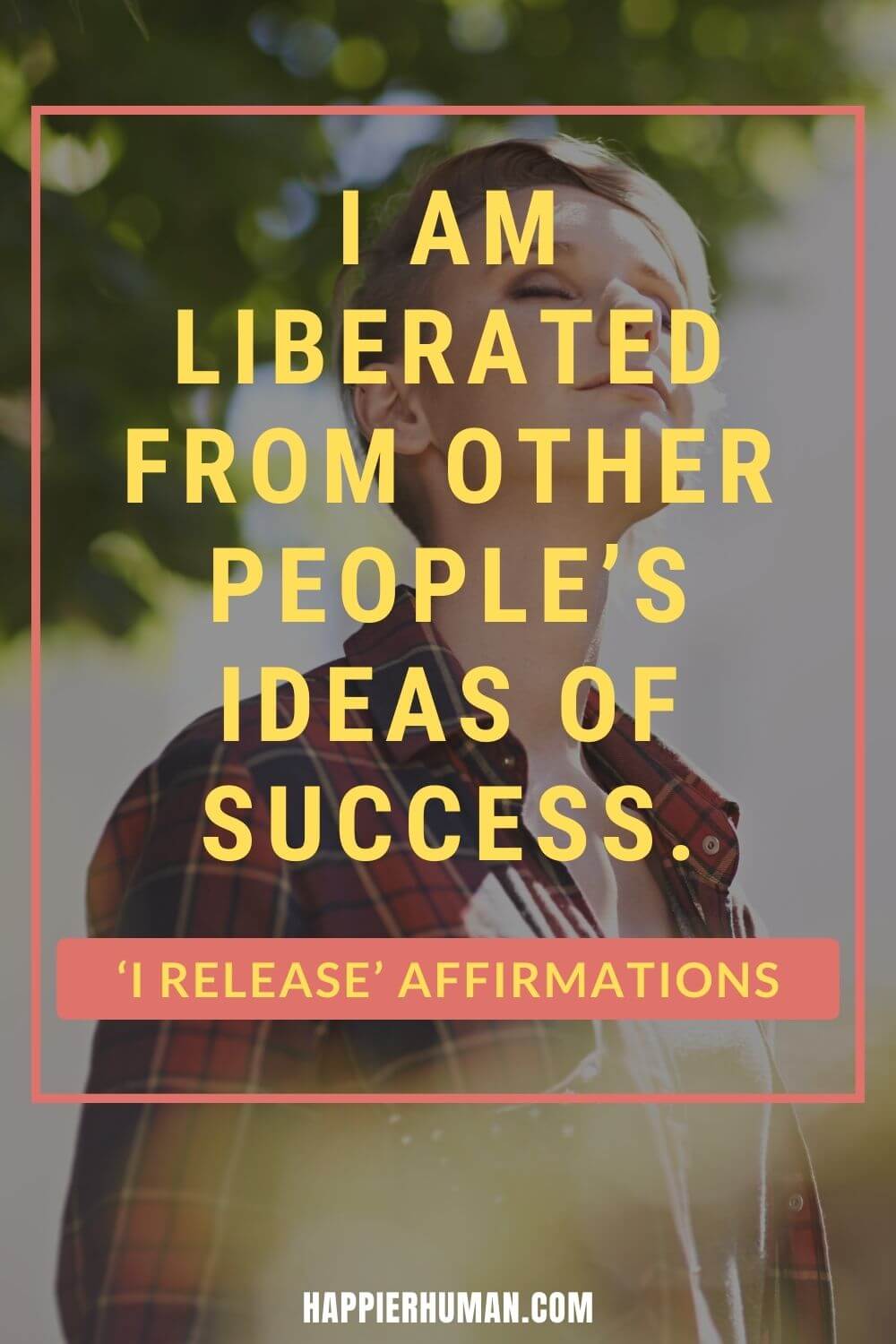 I Release Affirmations - I am liberated from other people’s ideas of success. | affirmations for releasing control | affirmations for letting go of fear | affirmations to let go of an ex