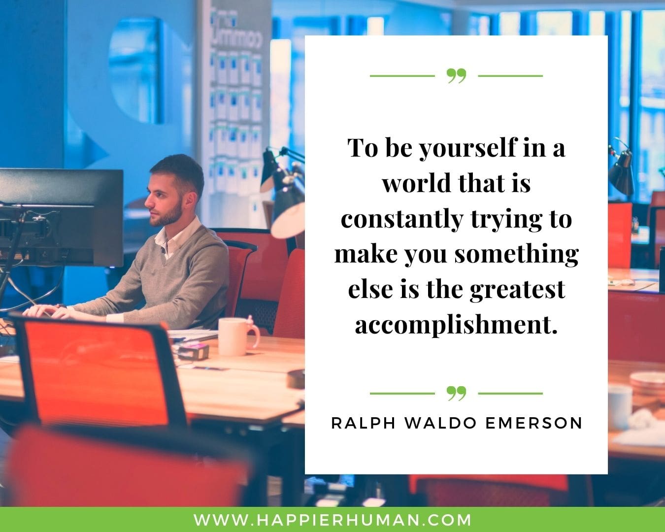 Introvert Quotes - “To be yourself in a world that is constantly trying to make you something else is the greatest accomplishment.” – Ralph Waldo Emerson