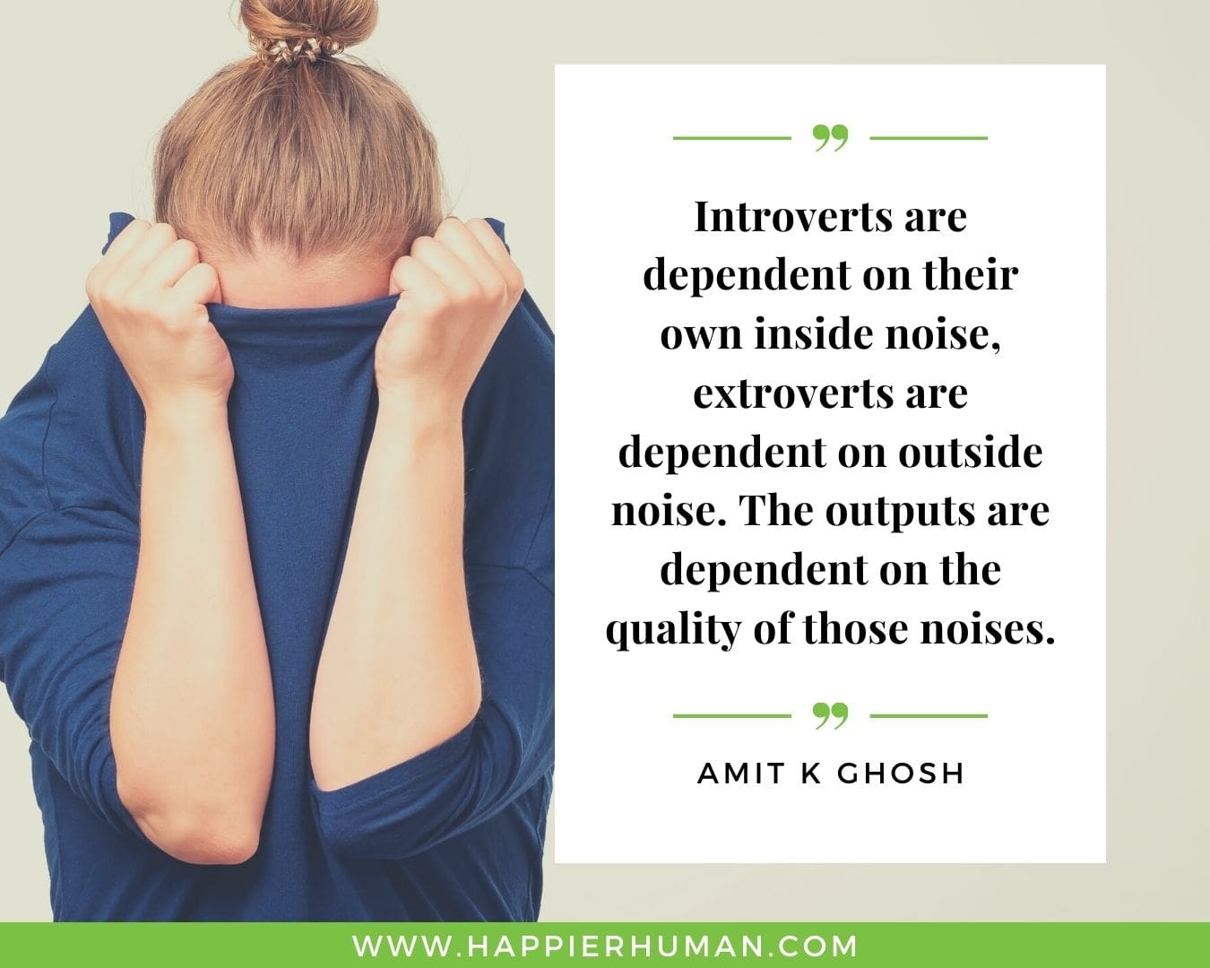 Introvert Quotes - “Introverts are dependent on their own inside noise, extroverts are dependent on outside noise. The outputs are dependent on the quality of those noises.” – Amit K Ghosh