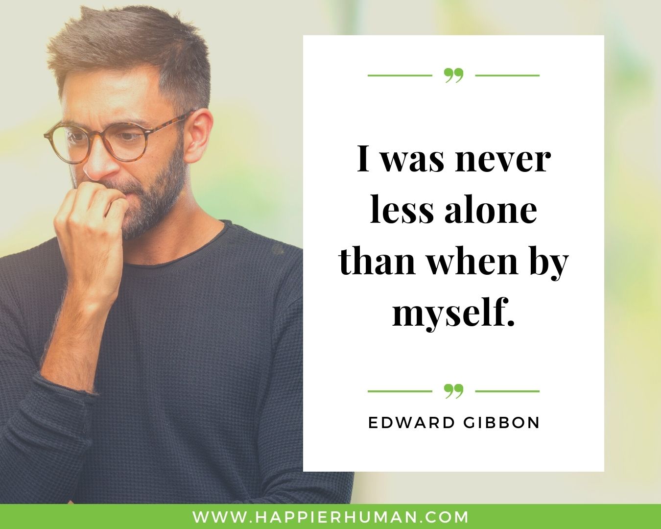 Introvert Quotes - “I was never less alone than when by myself.” – Edward Gibbon