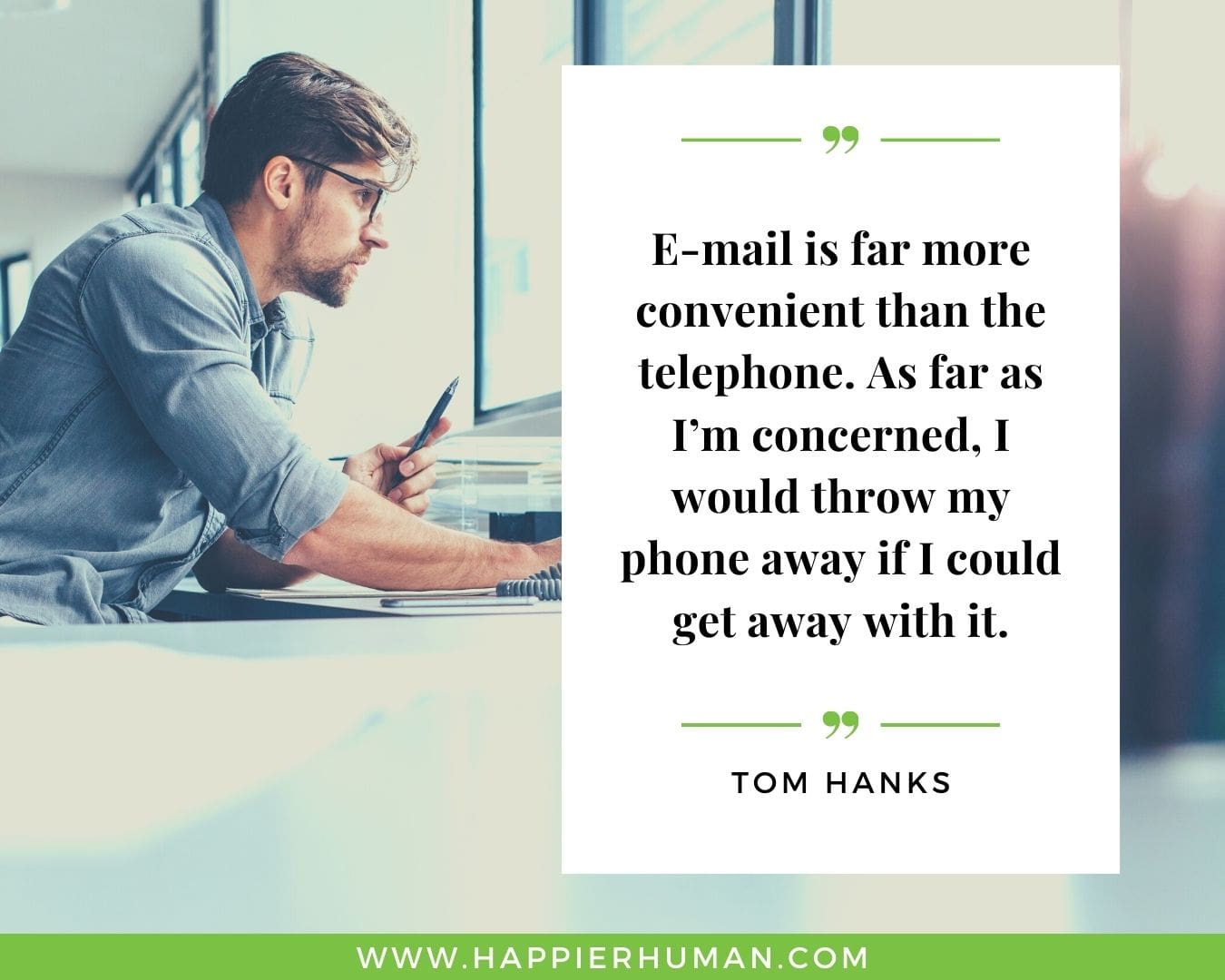 Introvert Quotes - “E-mail is far more convenient than the telephone. As far as I’m concerned, I would throw my phone away if I could get away with it.” – Tom Hanks