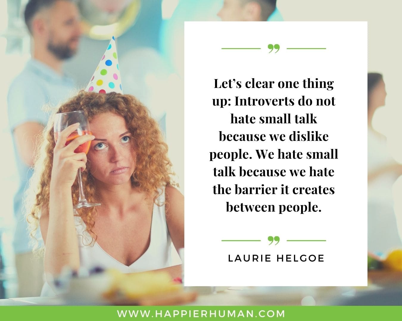 Introvert Quotes - “Let’s clear one thing up: Introverts do not hate small talk because we dislike people. We hate small talk because we hate the barrier it creates between people.” – Laurie Helgoe