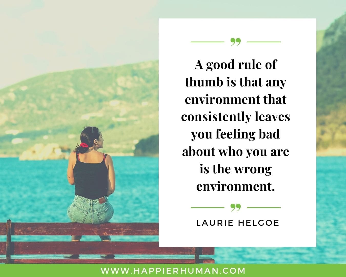 Introvert Quotes - “A good rule of thumb is that any environment that consistently leaves you feeling bad about who you are is the wrong environment.” – Laurie Helgoe