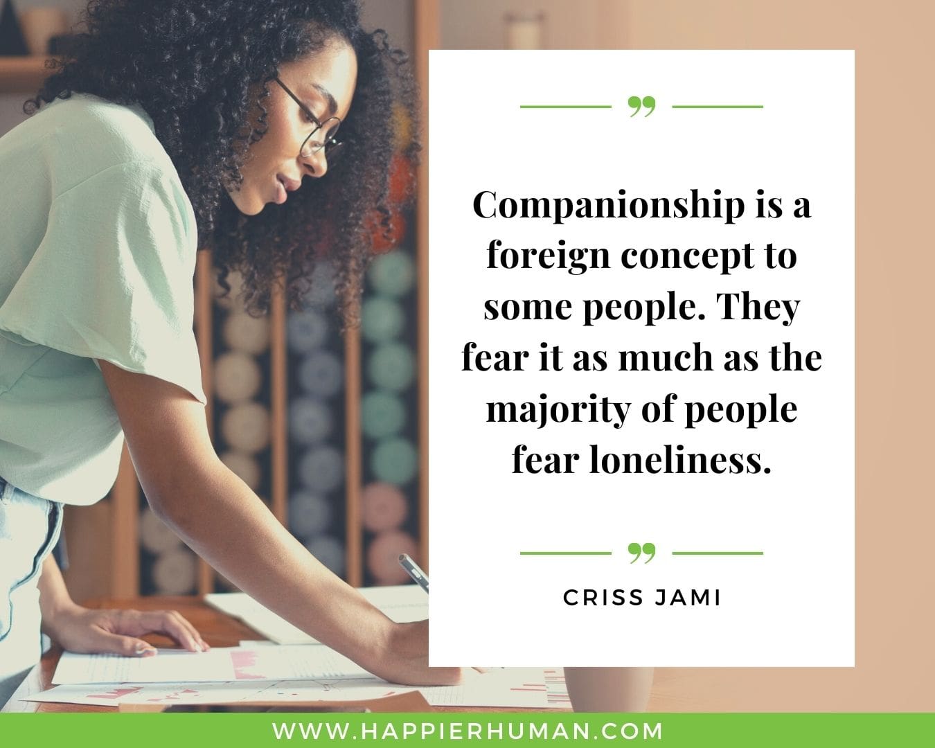 Introvert Quotes - “Companionship is a foreign concept to some people. They fear it as much as the majority of people fear loneliness.” – Criss Jami