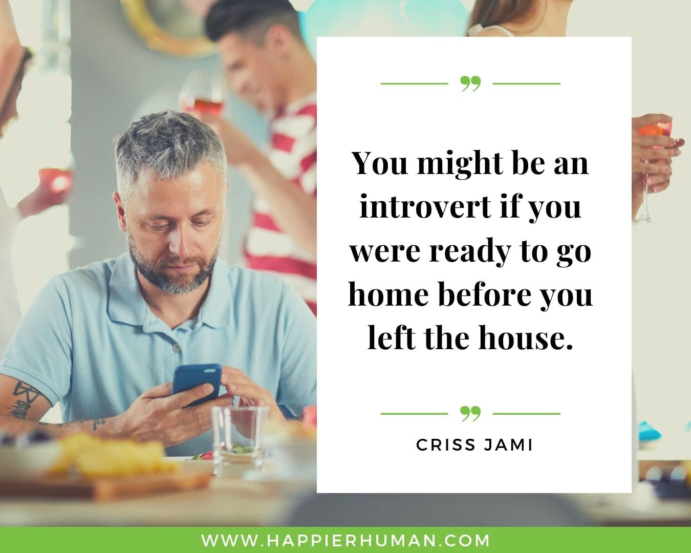 Introvert Quotes - “You might be an introvert if you were ready to go home before you left the house.” – Criss Jami