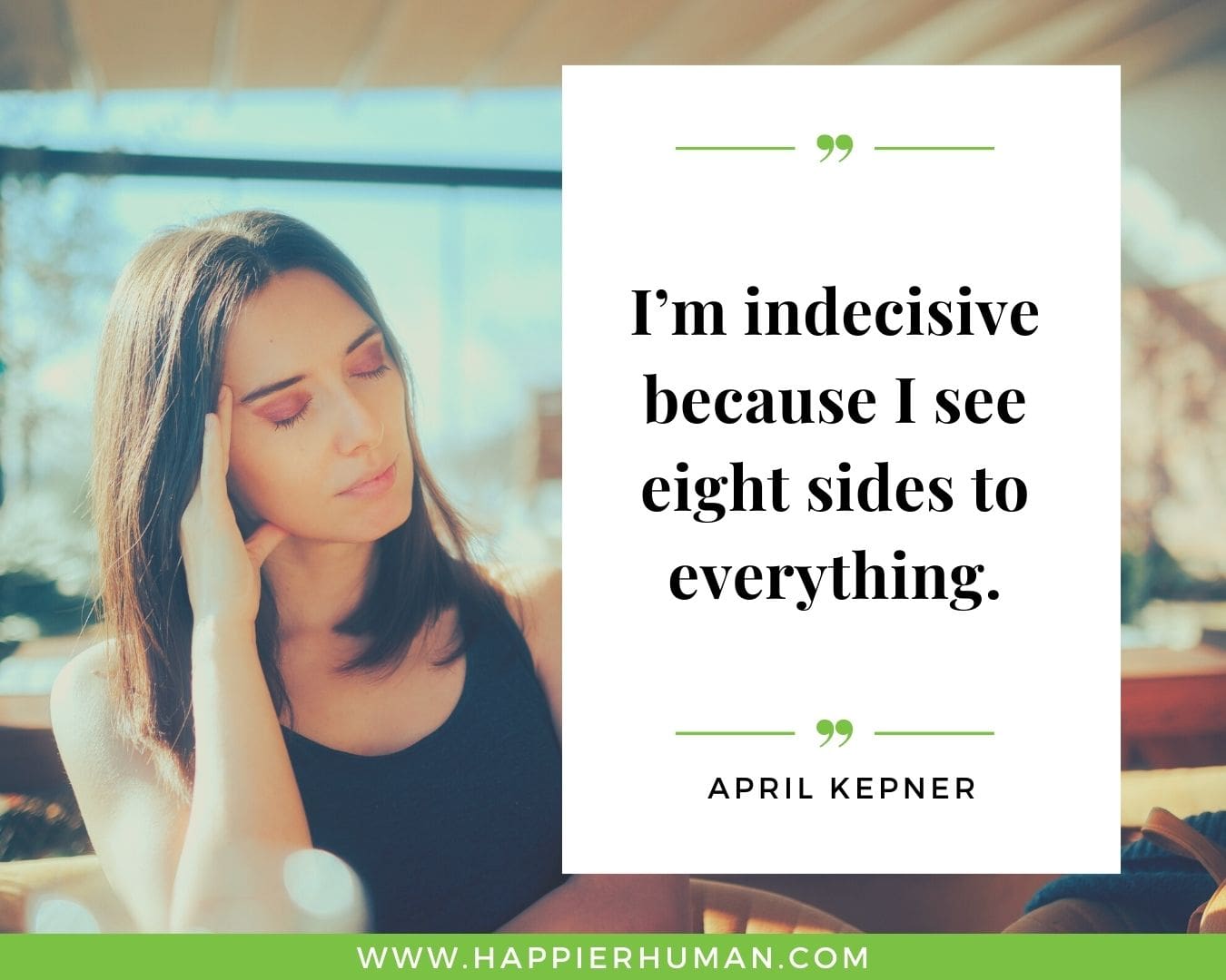 Introvert Quotes - “I’m indecisive because I see eight sides to everything.” – April Kepner