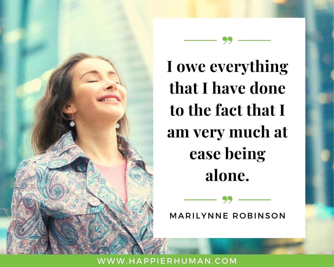 Introvert Quotes - “I owe everything that I have done to the fact that I am very much at ease being alone.” – Marilynne Robinson