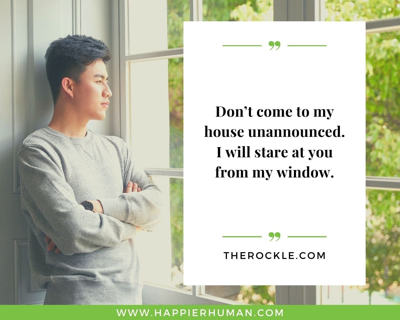 Introvert Quotes - “Don’t come to my house unannounced. I will stare at you from my window.” – TheRockle.com