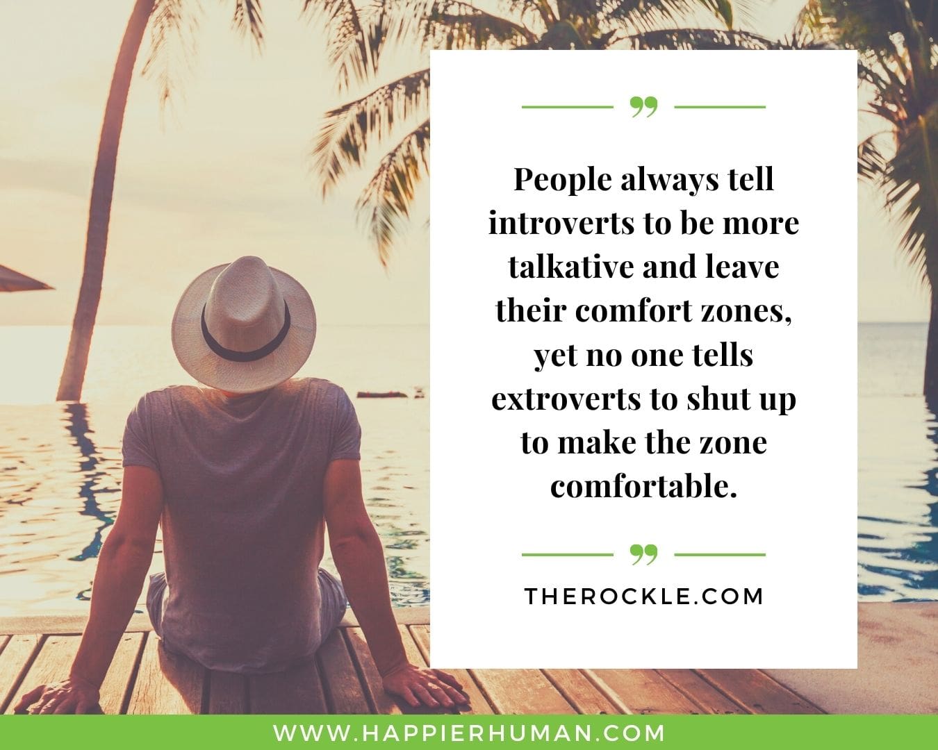 Introvert Quotes - “People always tell introverts to be more talkative and leave their comfort zones, yet no one tells extroverts to shut up to make the zone comfortable.” – TheRockle.com